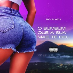 Big Aladji - O Bumbum Que a Tua Mãe Te Deu