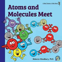[Read] [PDF EBOOK EPUB KINDLE] Atoms and Molecules Meet by  Rebecca Woodbury PH D 💙