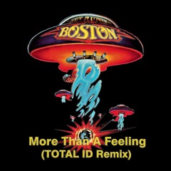 Boston - More Than A Feeling (TOTAL ID Remix)