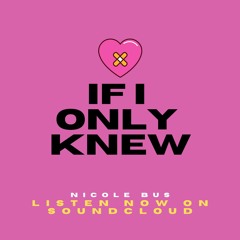 IF I ONLY KNEW - Nicole Bus