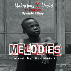 Makarious_-MELODIES- ft Pocket & SympleBhoy mixed by DonMadeIt