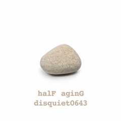 halF aginG [disquiet0643]