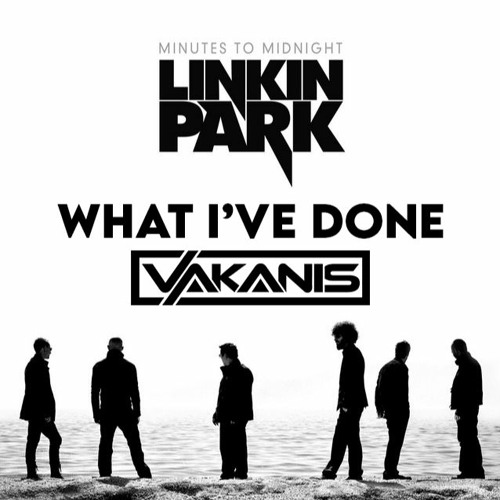 What I've Done (VAKANIS Edit)