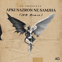 Apki Nazron Ne Samjha (AG Remix)