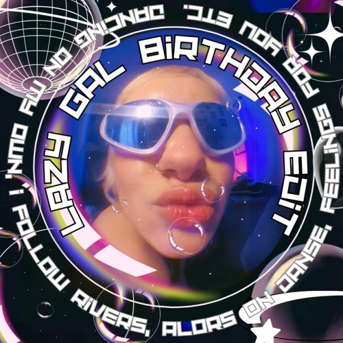 lazy gal mix VIII birthday edit (dancing on my own, i follow rivers, alors on danse, feelings for yo