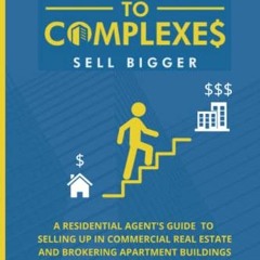 Get EBOOK 📖 Condos to Complexes: A Residential Agent’s Guide to Selling Up in Commer
