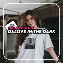 DJ LOVE IN THE DARK FULL BASS