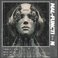Malfunction Radio Week 66 With Jake Duval