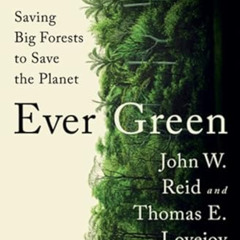 Get KINDLE 🖍️ Ever Green: Saving Big Forests to Save the Planet by  John W. Reid &
