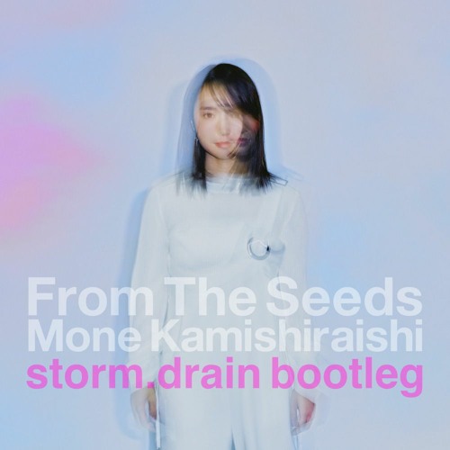 Mone Kamishiraishi - From The Seeds (storm.drain bootleg)