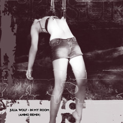 Julia Wolf - In My Room (ANINO REMIX)