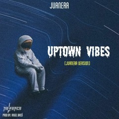 Uptown Vibes (Juanera Version)