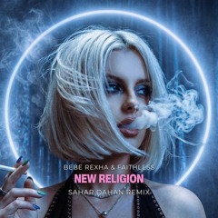 Bebe Rexha & Faithless - New Religion (SAHAR DAHAN REMIX)