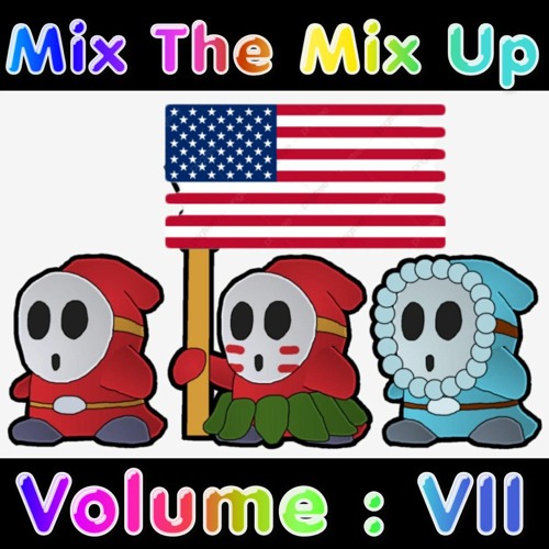 Mix The Mix Up : Volume VII [ July 4th 2021 ]