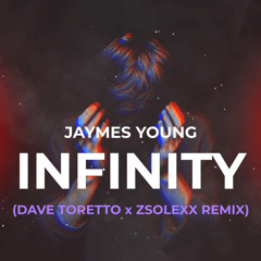 Jaymes Young - Infinity (Dave Toretto x Zsolexx Remix)