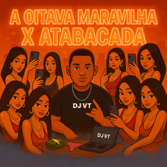 A OITAVA MARAVILHA X ATABACADA ( PROD DJ VT DA RUA LARGA ) MC MENOR K