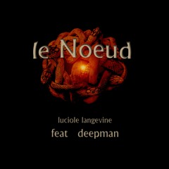 Le Nœud - feat Deepman