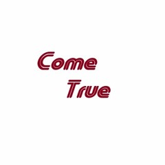Come True