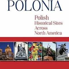 [ACCESS] PDF √ Footprints of Polonia: Polish Historical Sites Across North America by
