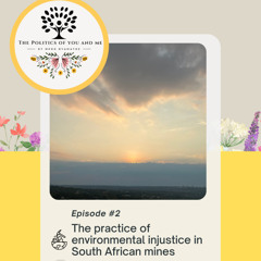 EP 2 The Politics of You and Me: The practice of environmental injustice in South African mines