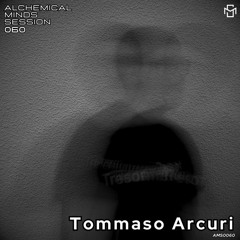 Alchemical Minds Session 060~Tommaso Arcuri (Italia)