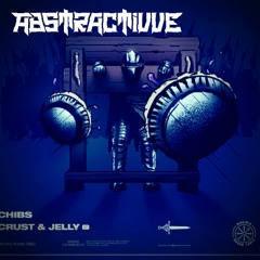 Chibs-Crust & Jelly (ABSTRACTIVVE Remix)