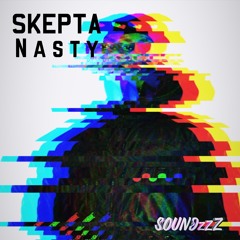 Skepta - Nasty (SoundzZz Flip)