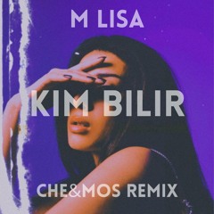 M Lisa - Kim Bilir (Che&Mos Remix)