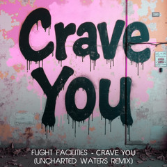 Flight Facilities - Crave You (Uncharted Waters Remix)