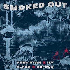 ILY CLYDX x Yung.Eyan - SMOKED OUT W/ OhFour (prod. ACCULBED)