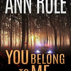 [ACCESS] [KINDLE PDF EBOOK EPUB] You Belong to Me by  Ann Rule 💙