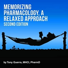 ~Read~[PDF] Memorizing Pharmacology: A Relaxed Approach, Second Edition - Tony Guerra (Author,