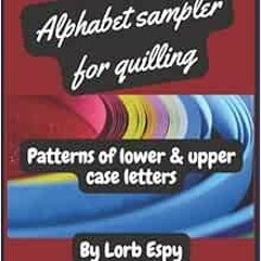 download EPUB 💛 Alphabet sampler for quilling: Patterns of lower and upper case lett