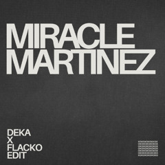 MIRACLE MARTINES ( Deka X Flacko Edit )