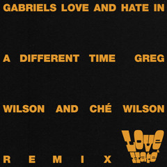 Gabriels / Love And Hate In A Different Time (Greg Wilson Remixes) Gabriels / Love And Hate In A Different Time (Greg Wilson Remixes)