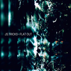 JS.TRICKS - FLAT OUT [FREE DL]