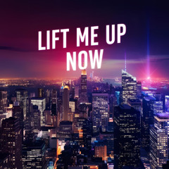 Lift Me Up Now