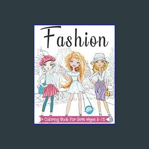 Fashion Coloring Book for Girls Ages 8-12: Fun and Stylish Fashion