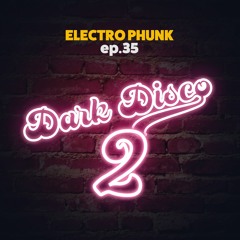 ep 35 - Dark Disco 2