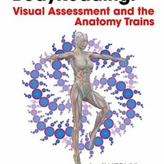 [DOWNLOAD] KINDLE ✔️ BodyReading: Visual Assessment and the Anatomy Trains by  Thomas