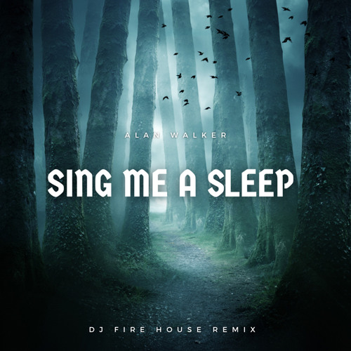 DJ Fire & Alan Walker - Alan Walker - Sing Me Sleep ( DJ Fire House Remix ) | Spinnin' Records