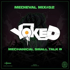Medieval Mix #52 - YOKED (Mechanical Small Talk EP)