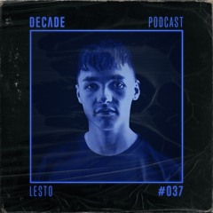 Decade Podcast 037 With Lesto