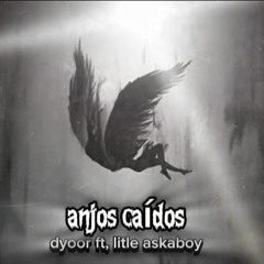 Dyoor ft, askeboy - anjos caídos (fallen angels)