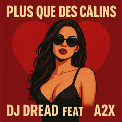 DJ DREAD -Feat -A2X- Plus que des calin -(FREE DOWNLOAD)
