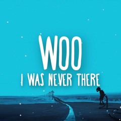 I Was Never There × woo × The Weekend