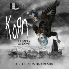 Korn - Coming Undone (Dr. Deimos 2023 Remix)