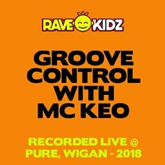 GROOVE CONTROL + MC KEO - RAVE KIDZ - WIGAN - 2018