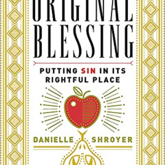 [DOWNLOAD] EBOOK 📦 Original Blessing: Putting Sin in Its Rightful Place by  Danielle