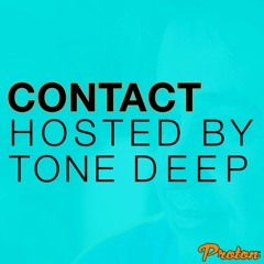 CONTACT - Tone Deep On PROTON (OCT 2023)